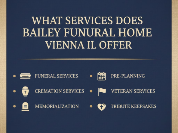 What Services Does Bailey Funeral Home Vienna IL Offer